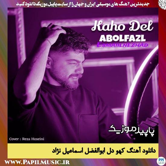 دانلود آهنگ کهو دل از ابوالفضل اسماعیل نژاد